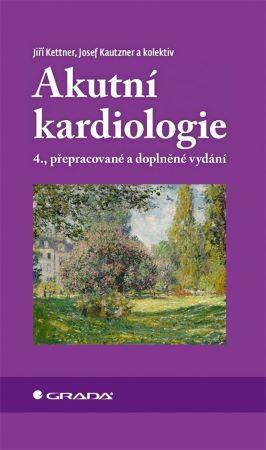 Kniha: Akutní kardiologie (4., přepracované a doplněné vydání) - Josef Kautzner