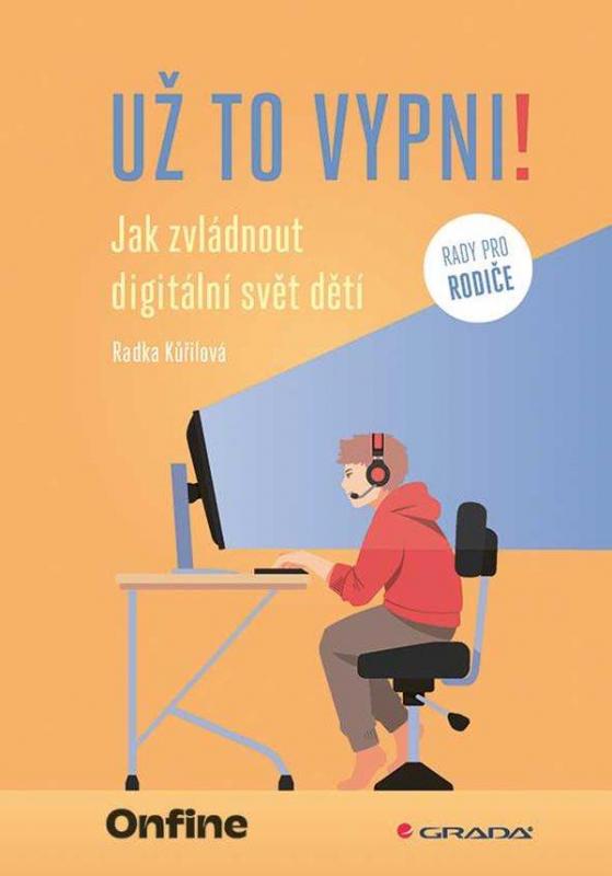 Kniha: Už to vypni! - Jak zvládnout digitální svět dětí - Kůřilová Radka