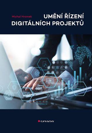 Kniha: Umění řízení digitálních projektů - Michal Hromek