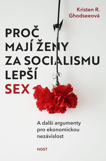 Kniha: Proč mají ženy za socialismu lepší sex -A další argumenty pro ekonomickou nezávislost - Ghodseeová Kristen R.