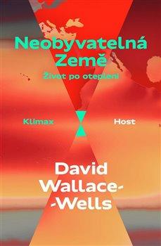 Kniha: Neobyvatelná Země - Život po oteplení - Wallace-Wells David