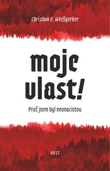 Kniha: Moje vlast! - Proč jsem byl neonacista - E. Weißgerber Christian