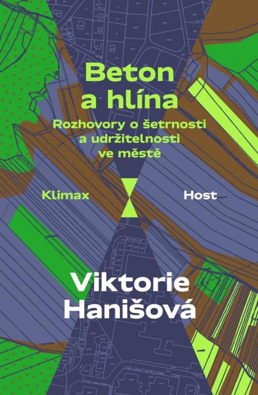 Kniha: Beton a hlína - Rozhovory o šetrnosti a udržitelnosti ve městě - Hanišová Viktorie