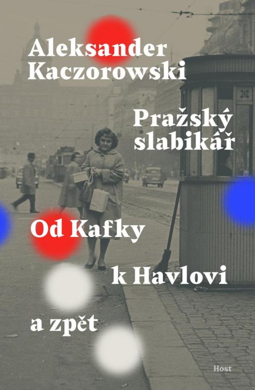 Kniha: Pražský slabikář - Od Kafky k Havlovi a zpět - Kaczorowski Aleksander