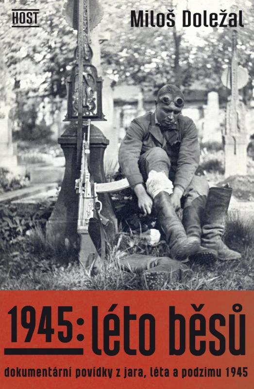 Kniha: 1945: Léto běsů. Dokumentární povídky z jara, léta a podzimu 1945 - Doležal Miloš