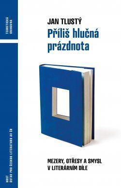 Kniha: Příliš hlučná prázdnota - Mezery, otřesy a smysl v literárním díle - Tlustý Jan