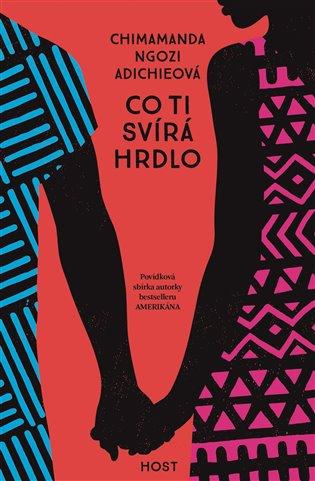 Kniha: Co ti svírá hrdlo - Adichieová, Chimamanda Ngozi