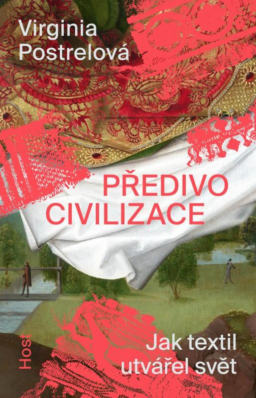 Kniha: Předivo civilizace - Jak textil utvářel svět - Postrelová Virginia