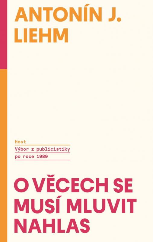 Kniha: O věcech se musí mluvit nahlas - Výbor z publicistiky po roce 1989 - Antonín  Liehm J.