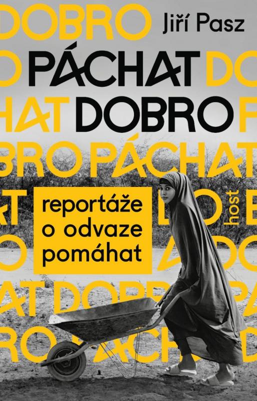 Kniha: Páchat dobro - Reportáže o odvaze pomáhat - Pasz Jiří