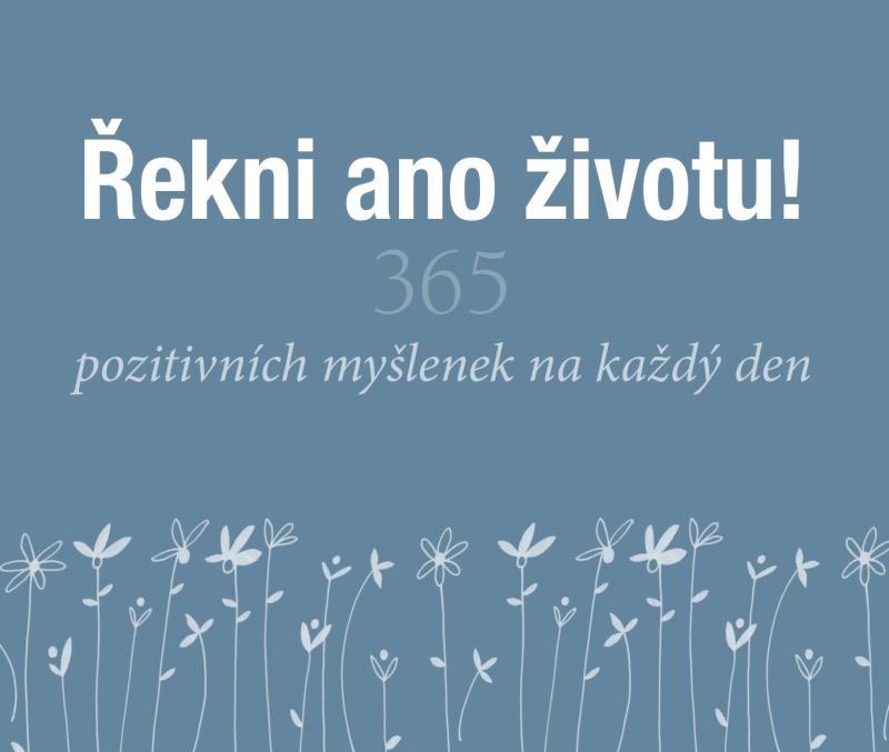 Kniha: Řekni ano životu! - 365 pozitivních myšlenek na každý den - Exleyová Helen