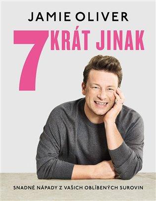 Kniha: 7krát jinak - Snadné nápady z vašich oblíbených surovin - Oliver Jamie