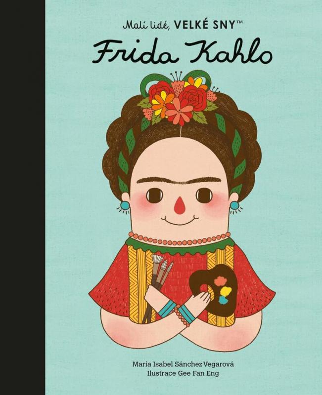 Kniha: Frida Kahlo - Malí lidé, velké sny - Isabel Sánchez Vegarová María