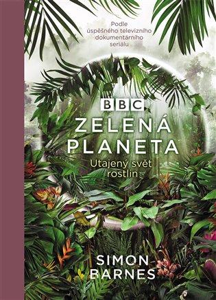 Kniha: Zelená planeta - Utajený svět rostlin - Barnes Simon