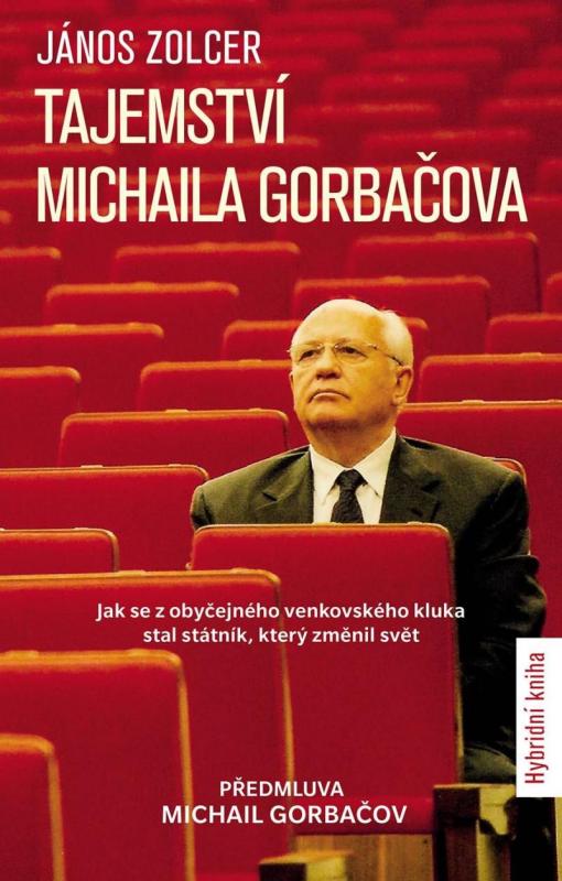 Kniha: Tajemství Michaila Gorbačova -  Jak se z obyčejného venkovského kluka stal státník, který změnil svět - Zolcer János