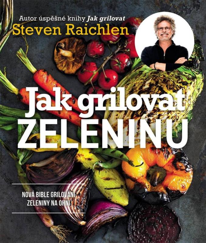 Kniha: Jak grilovat zeleninu - Dokonalý průvodce pro každého - Raichlen Steven
