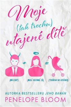 Kniha: Moje (tak trochu) utajené dítě - Penelope Bloom