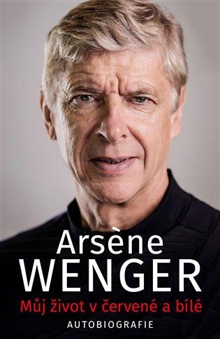 Kniha: Můj život v červené a bílé - Wenger, Arsene