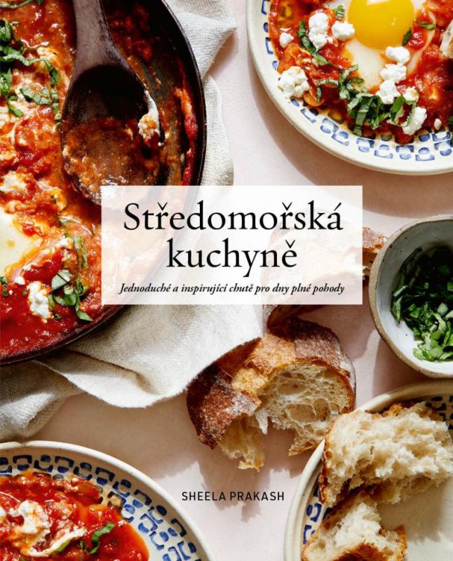 Kniha: Středomořská kuchyně - Jednoduché a inspirující chutě pro dny plné pohody - Prakash Shele