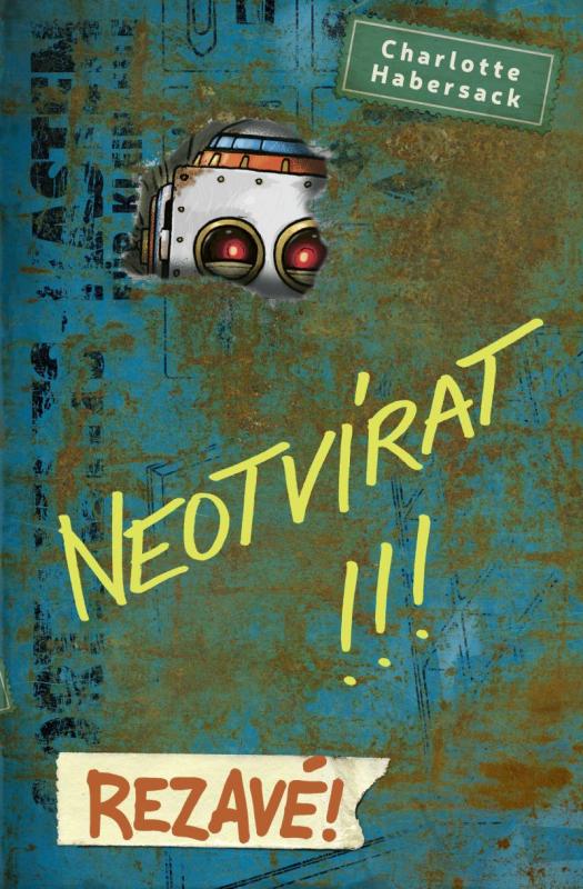 Kniha: Neotvírat! Rezavé! - Habersack Charlotte