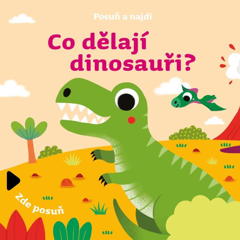 Kniha: Posuň a najdi: Co dělají dinosauři?autor neuvedený