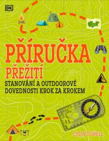 Příručka přežití pro začátečníky - Stanování a outdoorové dovednosti krok za krokem