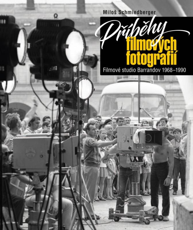 Kniha: Příběhy filmových fotografií - Filmové studio Barrandov 1968-1990 - Schmiedberger Miloš