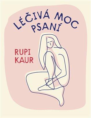 Kniha: Léčivá moc psaní - Kaur, Rupi