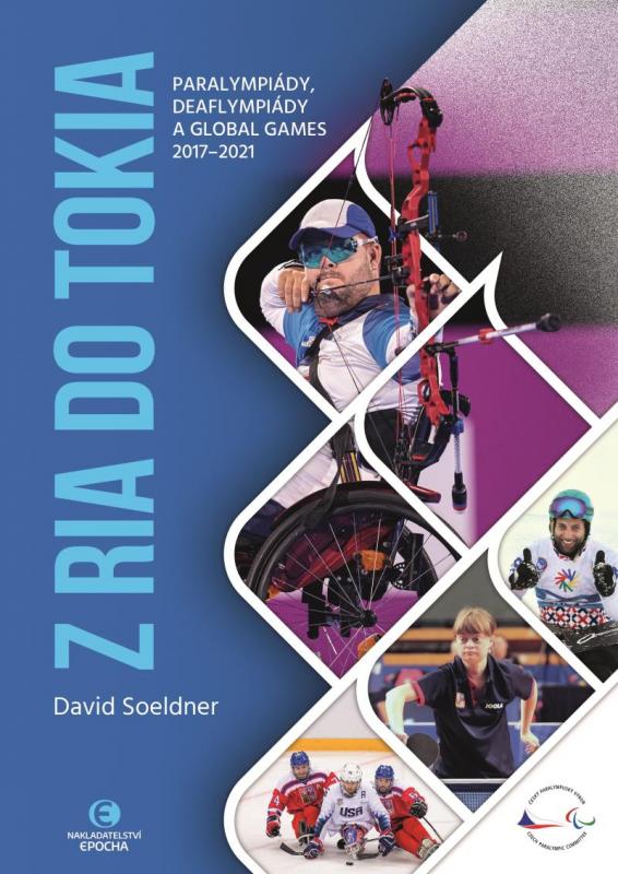 Kniha: Z Ria do Tokia - Paralympiády, deaflympiády a Global Games 2017-2021 - Soeldner David