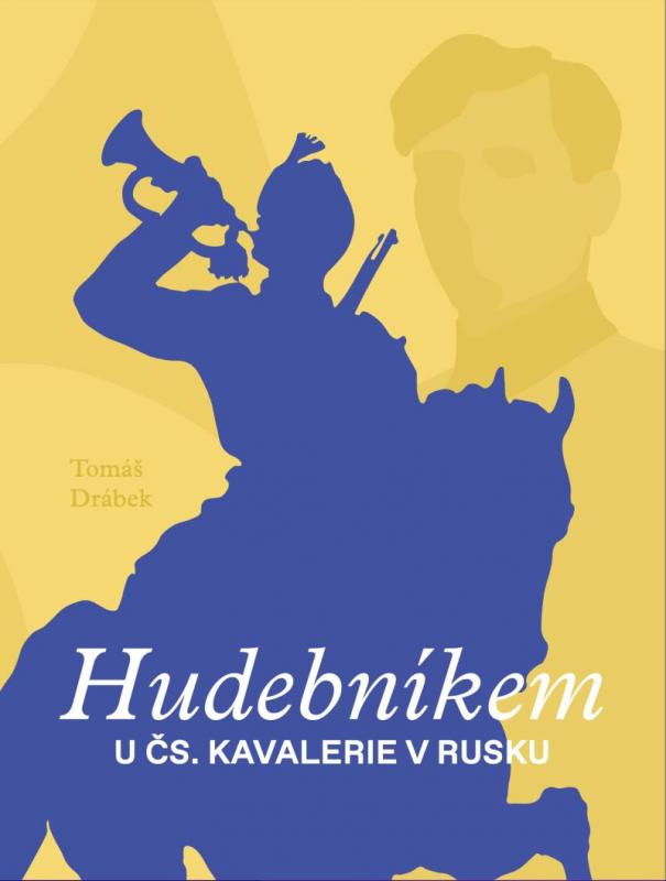 Kniha: Hudebníkem u čs. kavalerie v Rusku - Drábek Tomáš