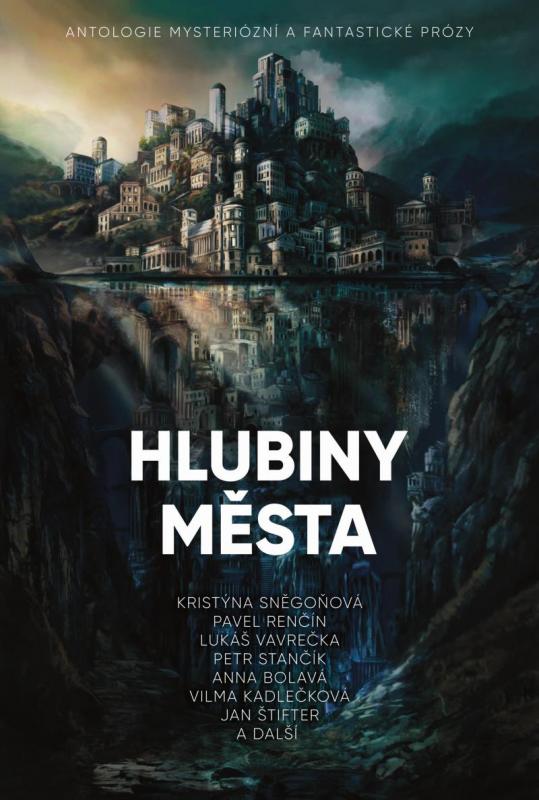 Kniha: Hlubiny města - Antologie mysteriózní a fantastické prózy - Sněgoňová Kristýna
