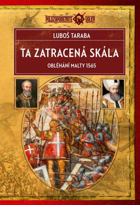 Kniha: Ta zatracená skála - Obléhání Malty 1565 - Taraba Ľuboš