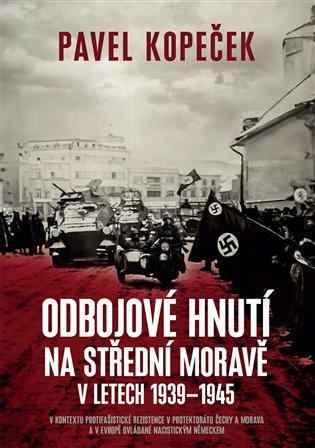 Kniha: Odbojové hnutí na střední Moravě v letech 1939 - 1945 - Kopeček, Pavel