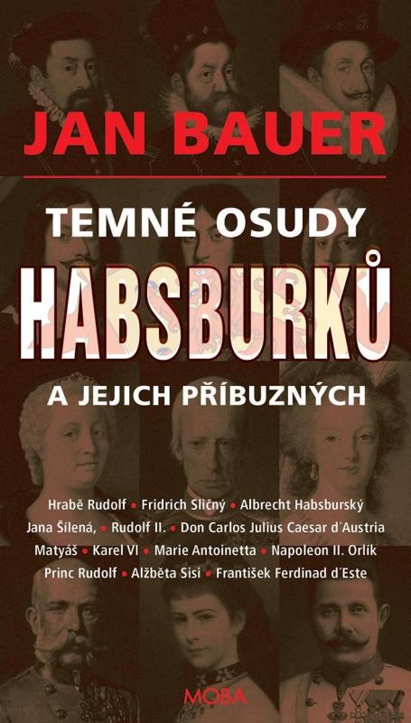 Kniha: Temné osudy Habsburků a jejich příbuznýc - Bauer Jan