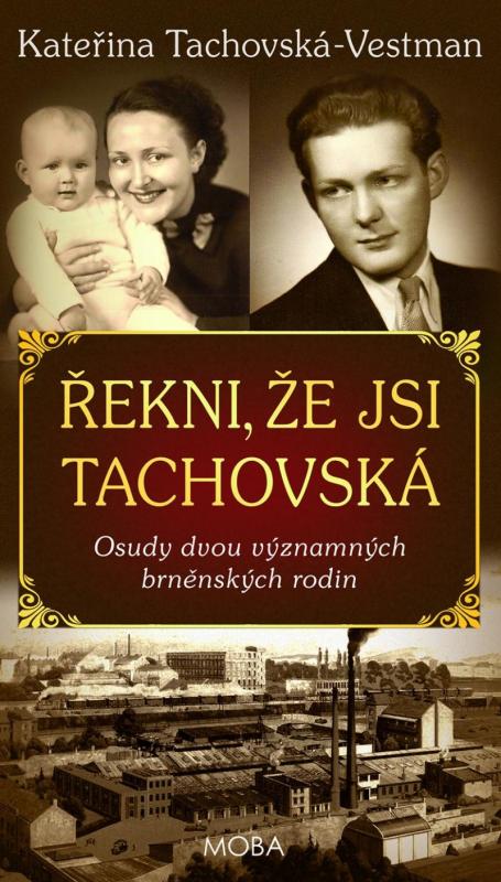 Kniha: Řekni, že jsi Tachovská - Osudy dvou významných brněnských rodin - Tachovská-Vestman Kateřina