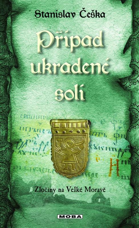Kniha: Případ ukradené soli - Zločiny na Velké Moravě - Češka Stanislav