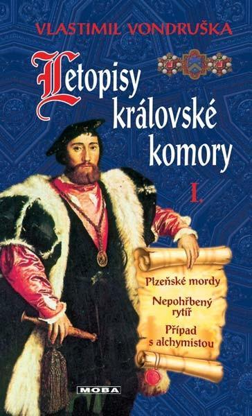 Kniha: Letopisy královské komory I. - Plzeňské mordy / Nepohřbený rytíř / Případ s alchymistou - Vondruška Vlastimil