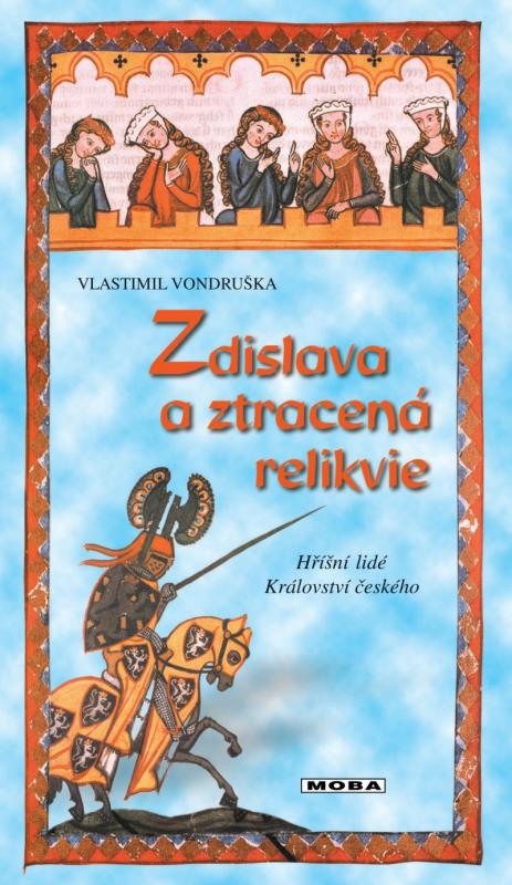 Kniha: Zdislava a ztracená relikvie - Hříšní lidé Království českého - Vondruška Vlastimil