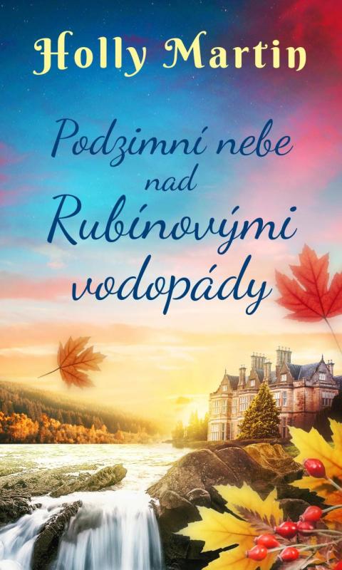 Kniha: Podzimní nebe nad Rubínovými vodopády - Holly Martin