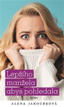 Kniha: Lepšího manžela abys pohledala - Jakoubková Alena