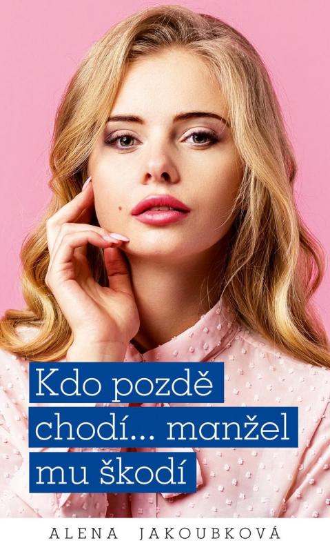 Kniha: Kdo pozdě chodí…manžel mu škodí - Jakoubková Alena