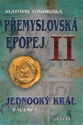 Kniha: Přemyslovská epopej II. - Jednooký král Václav I. - Vondruška Vlastimil