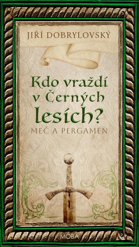 Kniha: Kdo vraždí v Černých lesích - Meč a pergamen - Dobrylovský Jiří