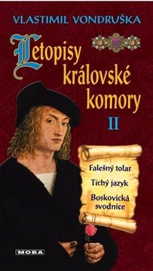 Kniha: Letopisy královské komory II. - Falešný tolar / Tichý jazyk / Boskovická svodnice - Vondruška, Vlastimil