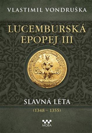 Kniha: Lucemburská epopej III - Slavná léta (1348-1355) - Vondruška, Vlastimil