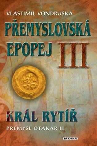 Kniha: Přemyslovská epopej III - Král rytíř Přemysl II. Otakar - Vondruška, Vlastimil