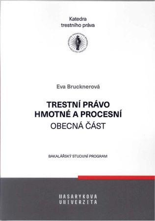 Kniha: Trestní právo hmotné a procesní – obecná část - Eva Brucknerová