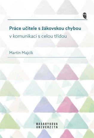Kniha: Práce učitele s žákovskou chybou v komunikaci s celou třídou - Majcík, Martin