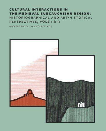 Kniha: Cultural Interactions in the Medieval Subcaucasian Region: Historiographical and Art-Historical Pers - Michele Bacci