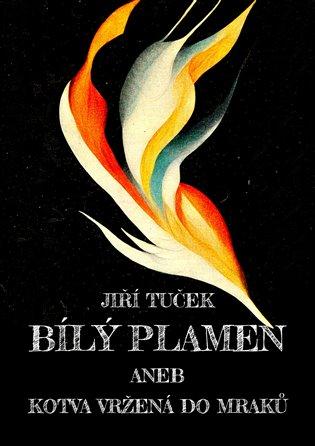Kniha: Bílý plamen aneb Kotva vržená do mraků - Tuček, Jiří